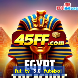fut tv 3.0 futebol ao vivo